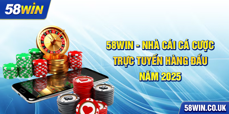 58WIN -⭐️ Nhà Cái Cá Cược Trực Tuyến Hàng Đầu Năm 2025