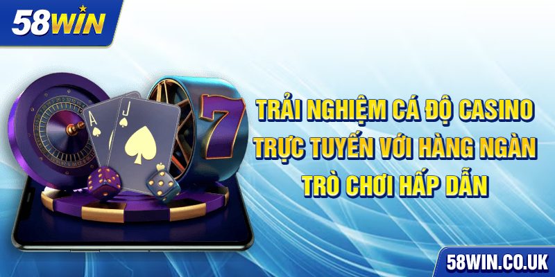 Trải nghiệm cá độ Casino trực tuyến với hàng ngàn trò chơi hấp dẫn